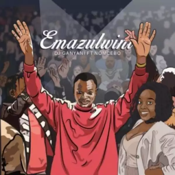 DJ Ganyani - Emazulwini (ft. Nomcebo)